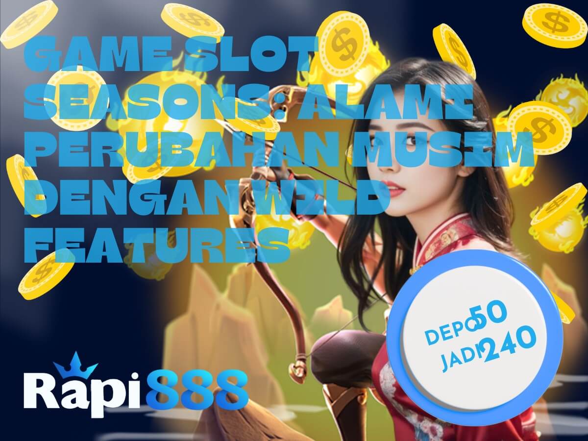 Game Slot Seasons_ Alami Perubahan Musim dengan Wild Features